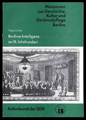 Eichler, Helga:  Berliner Intelligenz im 18. Jahrhundert. Miniaturen zur Geschichte, Kultur und Denkmalpflege Berlins 28. 