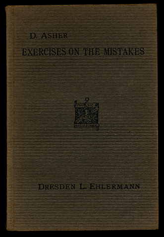 Asher , David :  Exercises on the habitual mistakes of Germans in English conversation, and on the most difficult points of grammar, for the use of advanced students of English, a supplement to all English grammars for Germans. 