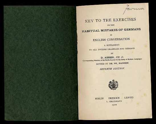 Asher, David:  Key to the exercises on the habitual mistakes of Germans in English con versation. a supplement to all English grammars for Germans. 