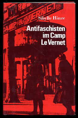 Hinze, Sibylle:  Antifaschisten im Camp LeVernet. Abriß der Geschichte des Konzentrationslagers Le Vernet 1939 bis 1944. 