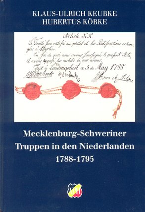 Keubke, Klaus-Ulrich und Hubertus Köbke:  Mecklenburg-Schweriner Truppen in den Niederlanden 1788 - 1795. APH. Schriften des Ateliers für Porträt- und Historienmalerei Bd. 11. 