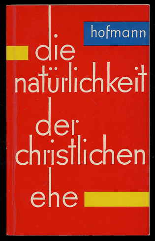 Hofmann, Anton Christian:  Die Natürlichkeit der christlichen Ehe. 