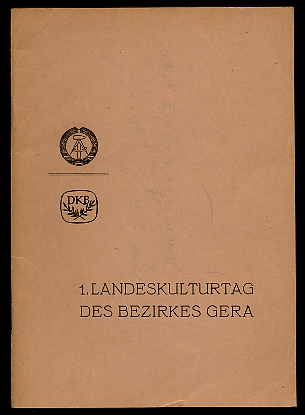   1. Landeskulturtag des Bezirkes Gera. Referate und Diskussionsbeiträge des 1. Landeskulturtages des Bezirkes Gera 1971 in Jena. 