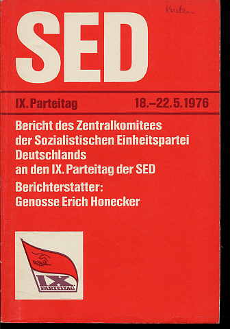 Honecker, Erich:  Bericht des Zentralkomitees der SED an den 9. Parteitag der SED. Berichterstatter Genosse Erich Honecker. 9. Parteitag der SED. Berlin 18. bis 22. Mai 1976. 