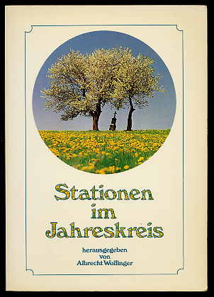 Wolfinger, Albrecht [Hrsg.]:  Stationen im Jahreskreis. Erzählungen und Gedichte im Reigen des Jahres. 