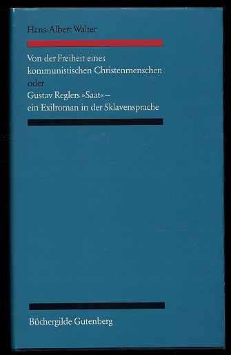 Walter, Hans-Albert:  Von der Freiheit eines kommunistischen Christenmenschen oder Gustav Reglers "Saat", ein Exilroman in der Sklavensprache. 