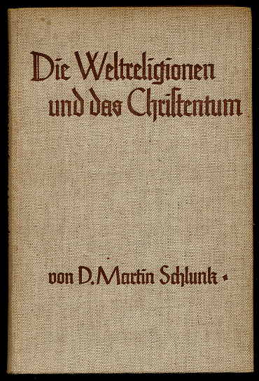 Schlunk, Martin:  Die Weltreligionen und das Christentum. Eine Auseinandersetzung vom Christentum aus. 