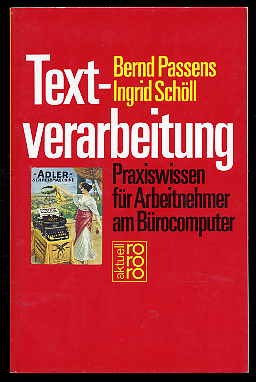 Passens, Bernd und Ingrid Schöll:  Textverarbeitung. Praxiswissen für Arbeitnehmer am Bürocomputer. rororo 5641. rororo aktuell. 