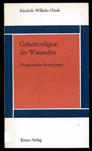 Haack, Friedrich-Wilhelm:  Geheimreligion der Wissenden. Neugnostische Bewegungen. 