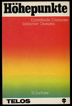 Lockyer, Herbert:  Höhepunkte. Ergeifende Erlebnisse biblischer Gestalten. Telos-paperback 1181. 