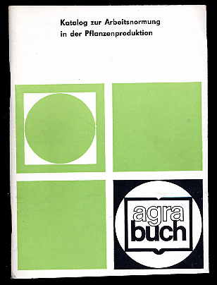   Katalog zur Arbeitsnormung in der Pflanzenproduktion. Agra-Buch. 