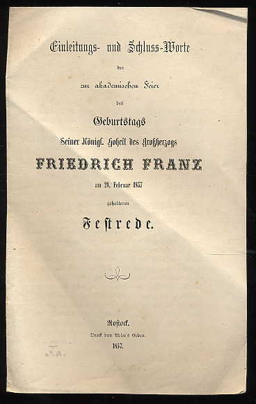   Einleitungs- und Schluss-Worte der zur akademischen Feier des Geburtstags Seiner Königl. Hoheit des Großherzogs Friedrich Franz am 28. Februar 1857 gehaltenen Festrede. 