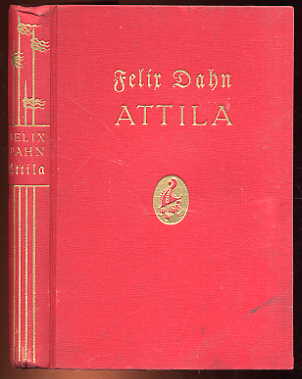 Dahn, Felix:  Attila. Historischer Roman aus der Völkerwanderung (a. 453 n. Chr.). 