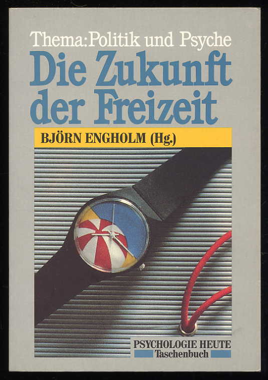 Engholm, Björn (Hrsg.):  Die Zukunft der Freizeit. Thema: Politik und Psyche. Psychologie heute. Taschenbuch 517 