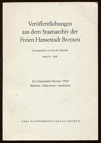Schwebel, Karl H. (Hrsg.):  Das Staatsarchiv Bremen 1968. Behörde - Dokument - Geschichte. Veröffentlichungen aus dem Staatsarchiv der Freien Hansestadt Bremen Bd. 36 