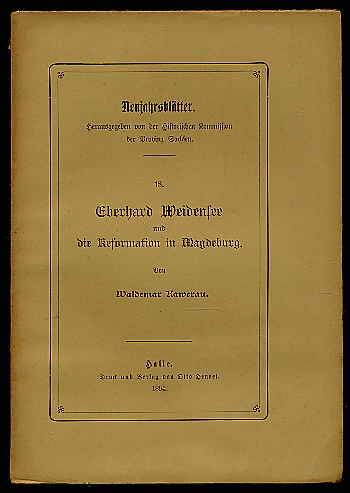 Kawerau, Waldemar:  Eberhard Weidensee und die Reformation in Magdeburg. Neujahrsblätter der Historischen Kommission der Provinz Sachsen 18. 