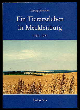 Dankwardt, Ludwig:  Ein Tierarztleben in Mecklenburg 1923 - 1971. 