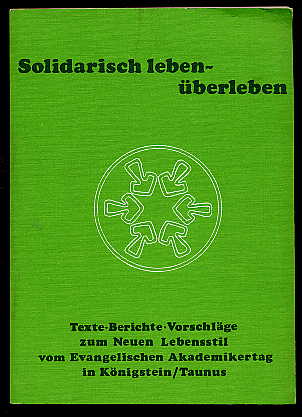 Traube, Klaus:  Solidarisch leben, überleben. Texte, Berichte, Vorschläge zum neuen Lebensstil vom Evangelischen Akademikertag in Königstein, Taunus. 
