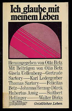Betz, Otto (Hrsg.):  Ich glaube mit meinem Leben. Pfeiffer-Werkbücher. 