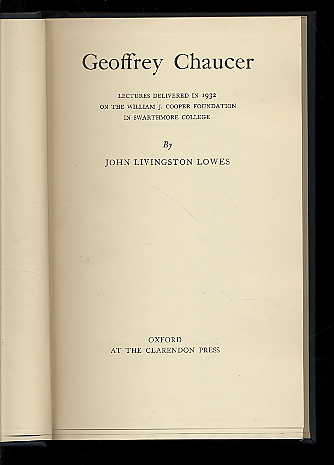 Lowes, John Livingston:  Geoffrey Chaucer. Lectures delivered in 1932 on the William J. Cooper foundation in Swarthmore College. 
