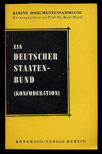 Bittel, Karl (Hrsg.):  Ein deutscher Staatenbund (Konförderation). Kleine Dokumentensammlung. 