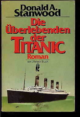 Stanwood, Donald A.:  Die Überlebenden der Titanic. Roman. 