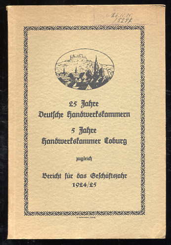   25 Jahre Deutsche Handwerkskammern. 5 Jahre Handwerkskammer Coburg. Zugleich Bericht für das Geschäftsjahr 1924/25. 