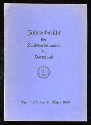   Jahresbericht der Handwerkskammer zu Dortmund 1. April 1938 bis 31. März 1939. 