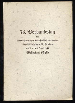   73. Verbandstag des Nordwestdeutschen Genossenschaftsverbandes (Schulze-Delitzsch) e.V., Hamburg am 3. und 4. Juni 1939 Westerland (Sylt). 