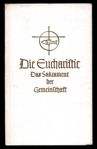 Walter, Eugen:  Die Eucharistie. Das Sakrament der Gemeinschaft. 