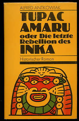 Antkowiak, Alfred:  Tupac Amaru oder Die letzte Rebellion des Inka. Die Memoiren des Geheimschreibers Mercurio Klugmans. 