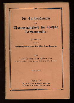   Die Entscheidungen des Ehrengerichtshofs für deutsche Rechsanwälte Bd. 16. 1. Januar 1912 bis 31. Dezember 1914 nebst Inhaltsverzeichnis des 13. bis 16 Bandes. 