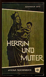 Lutz, Berthold:  Herrin und Mutter. Ein Marienbuch für junge Menschen. Arena-Taschenbuch 56. 