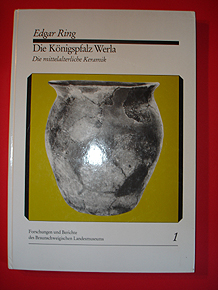 Ring, Edgar:  Die Königspfalz Werla. Die mittelalterliche Keramik. Forschungen und Berichte des Braunschweigischen Landesmuseums Bd. 1. 