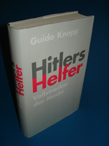 Knopp, Guido:  Hitlers Helfer. Vollstrecker der Macht. 