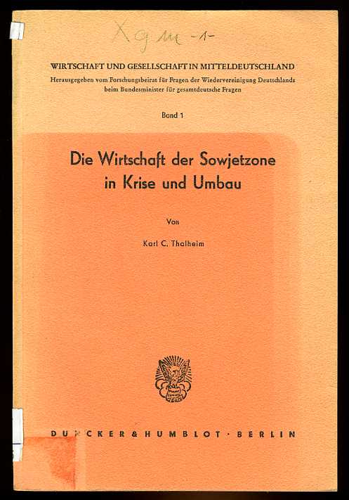 Thalheim, Karl C.:  Die Wirtschaft der Sowjetzone in Krise und Umbau. Wirtschaft und Gesellschaft in Mitteldeutschland Bd. 1. 