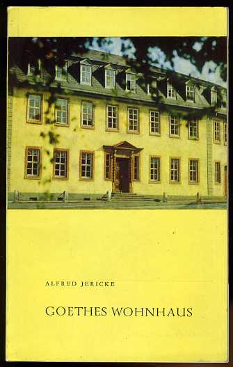 Jericke, Alfred:  Goethes Wohnhaus. 