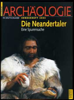 Auffermann, Bärbel und Jörg Orschiedt:  Die Neandertaler. Eine Spurensuche. Archäologie in Deutschland. Sonderheft 2002. 