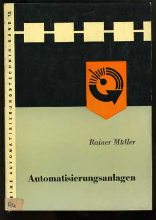 Müller, Rainer:  Automatisierungsanlagen. Zubehör, Warten, Ökonomie und Projektierung. Reihe Automatisierungstechnik Bd. 72. 