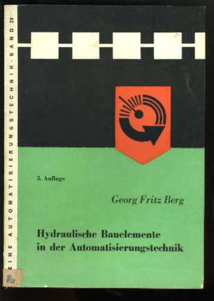 Berg, Georg Fritz:  Hydraulische Bauelemente in der Automatisierungstechnik. Reihe Automatisierungstechnik Bd. 29. 