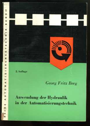 Berg, Georg Fritz:  Anwendung der Hydraulik in der Automatisierungstechnik. Reihe Automatisierungstechnik Bd. 37. 
