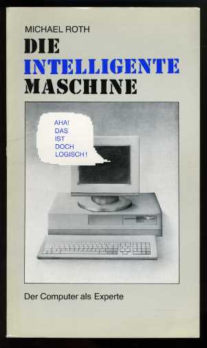 Roth, Michael:  Die intelligente Maschine. Der Computer als Experte. 