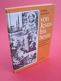 Blasig, Winfried und Wolfgang Bohusch:  Von Jesus bis heute. 46 Kapitel aus der Geschichte des Christentums. 