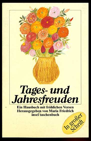 Friedrich, Maria (Hrsg.):  Tages- und Jahresfreuden. Ein Hausbuch mit fröhlichen Versen. Insel-Taschenbuch 2353. 