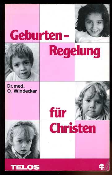 Windecker, Ottfried:  Geburten-Regelung für Christen. Telos-Dokumentation 