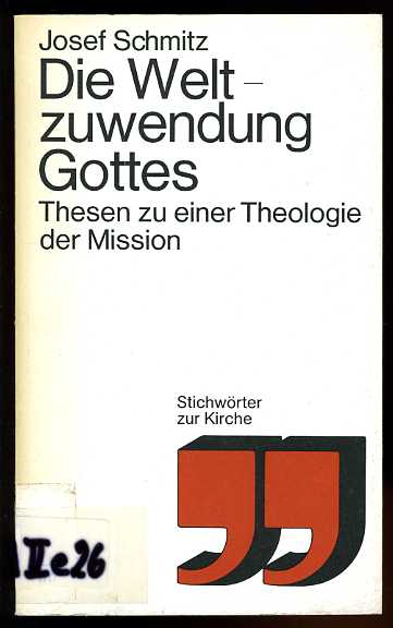 Schmitz, Josef:  Die Weltzuwendung Gottes. Thesen zu einer Theologie der Mission. 