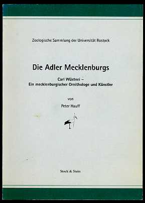 Hauff, Peter:  Die Adler Mecklenburgs. Carl Wüstnei - ein mecklenburgischer Ornithologe und Künstler. Zoologische Sammlung der Universität Rostock. Der Pfeilstorch 2. 