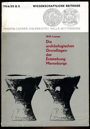 Lampe, Willi:  Die archäologischen Grundlagen der Entstehung Merseburgs. Wissenschaftliche Beiträge der Martin-Luther-Universität Halle-Wittenberg 1966/25 (L1). 
