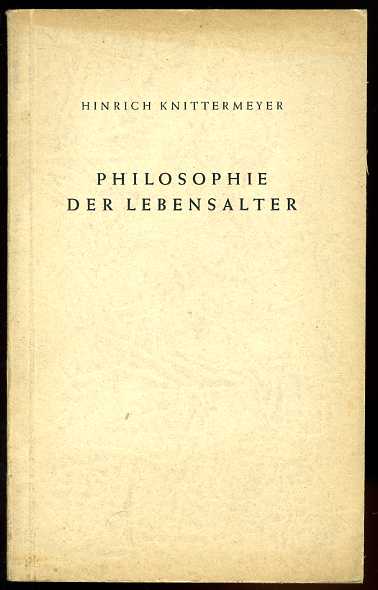 Knittermeyer, Hinrich:  Philosophie der Lebensalter. Wittheit zu Bremen. Reihe D. Abhandlungen und Vorträge. Sonderheft. 