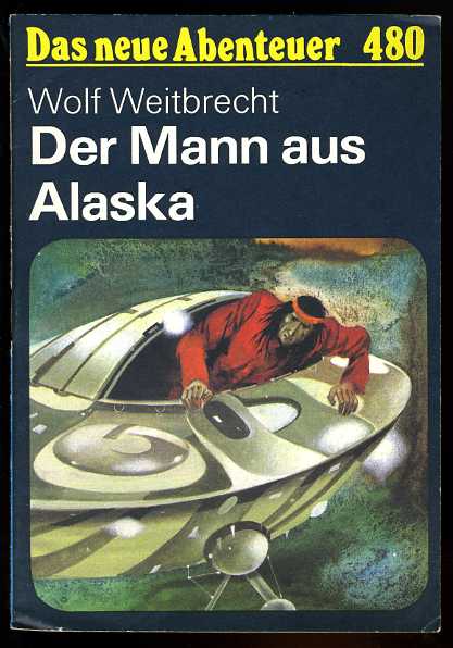 Weitbrecht, Wolf:  Der Mann aus Alaska. Das neue Abenteuer 480. 